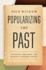 Image for Popularizing the past  : historians, publishers, and readers in postwar America
