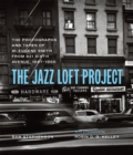 Image for Jazz Loft Project: Photographs and Tapes of W. Eugene Smith from 821 Sixth Avenue, 1957-1965
