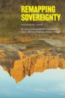 Image for Remapping sovereignty  : decolonization and self-determination in North American indigenous political thought