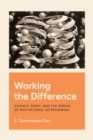 Image for Working the Difference: Science, Spirit, and the Spread of Motivational Interviewing