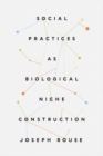 Image for Social practices as biological niche construction