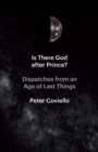 Image for Is There God After Prince?: Dispatches from an Age of Last Things