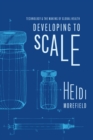 Image for Developing to Scale: Technology and the Making of Global Health
