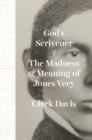 Image for God&#39;s Scrivener: The Madness and Meaning of Jones Very