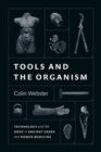 Image for Tools and the organism  : technology and the body in ancient Greek and Roman medicine