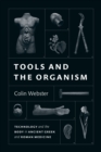 Image for Tools and the Organism: Technology and the Body in Ancient Greek and Roman Medicine