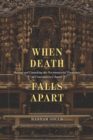 Image for When Death Falls Apart: Making and Unmaking the Necromaterial Traditions of Contemporary Japan