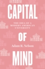 Image for Capital of Mind: The Idea of a Modern American University