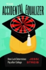 Image for The accidental equalizer  : how luck determines pay after college