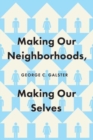Image for Making Our Neighborhoods, Making Our Selves