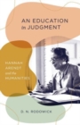 Image for An education in judgment  : Hannah Arendt and the humanities
