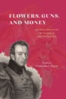 Image for Flowers, guns, and money  : Joel Roberts Poinsett and the paradoxes of American patriotism