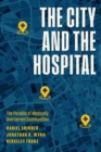 Image for The city and the hospital  : the paradox of the medically overserved community