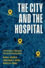 Image for City and the Hospital: The Paradox of Medically Overserved Communities
