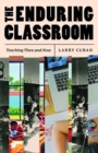 Image for The enduring classroom  : teaching then and now