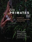 Image for How Primates Eat : A Synthesis of Nutritional Ecology across a Mammal Order
