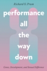 Image for Performance All the Way Down: Genes, Development, and Sexual Difference