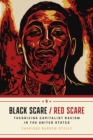 Image for Black Scare / Red Scare: Theorizing Capitalist Racism in the United States