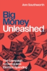 Image for Big money unleashed  : the campaign to deregulate election spending