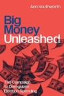 Image for Big money unleashed  : the campaign to deregulate election spending