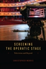 Image for Screening the Operatic Stage: Television and Beyond