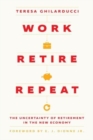 Image for Work, retire, repeat  : the uncertainty of retirement in the new economy