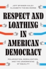 Image for Respect and Loathing in American Democracy: Polarization, Moralization, and the Undermining of Equality