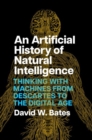 Image for An artificial history of natural intelligence  : thinking with machines from Descartes to the digital age