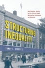 Image for Structuring inequality  : how schooling, housing, and tax policies shaped metropolitan development and education