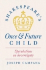 Image for Shakespeare&#39;s once and future child  : speculations on sovereignty