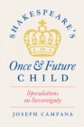 Image for Shakespeare&#39;s once and future child: speculations on sovereignty