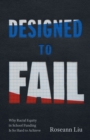 Image for Designed to Fail: Why Racial Equity in School Funding Is So Hard to Achieve