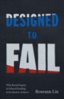 Image for Designed to fail  : why racial equity in school funding is so hard to achieve