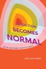Image for Addiction becomes normal  : on the late-modern American subject