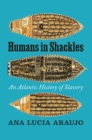 Image for Humans in Shackles: An Atlantic History of Slavery