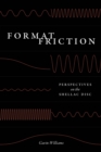 Image for Format Friction: Perspectives on the Shellac Disc