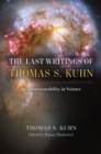 Image for The last writings of Thomas S. Kuhn  : incommensurability in science