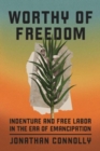 Image for Worthy of Freedom : Indenture and Free Labor in the Era of Emancipation
