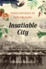 Image for Insatiable city  : food and race in New Orleans