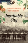 Image for Insatiable city: food and race in New Orleans