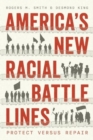 Image for America&#39;s new racial battle lines  : protect versus repair