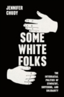 Image for Some White Folks : The Interracial Politics of Sympathy, Suffering, and Solidarity