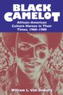 Image for Black Camelot: African-American culture heroes in their times, 1960-1980.