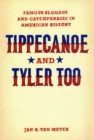 Image for Tippecanoe and Tyler too  : famous slogans and catchphrases in American history