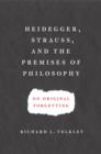 Image for Heidegger, Strauss, and the premises of philosophy on original forgetting