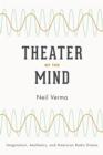Image for Theater of the mind: imagination, aesthetics, and American radio drama