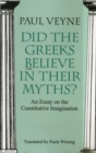 Image for Did the Greeks believe in their myths?  : an essay on the constitutive imagination