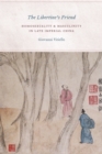 Image for The libertine&#39;s friend  : homosexuality and masculinity in late Imperial China