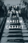 Image for The scene of Harlem cabaret  : race, sexuality, performance