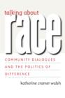 Image for Talking about Race: Community Dialogues and the Politics of Difference
